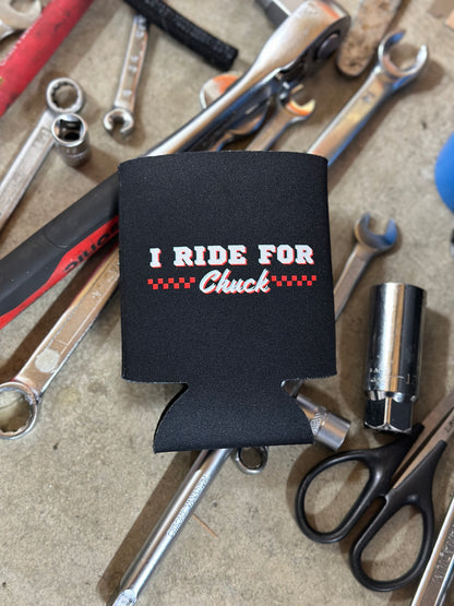 I Ride For Chuck Koozie